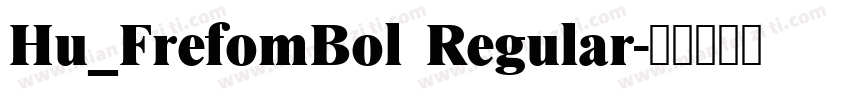 Hu_FrefomBol Regular字体转换